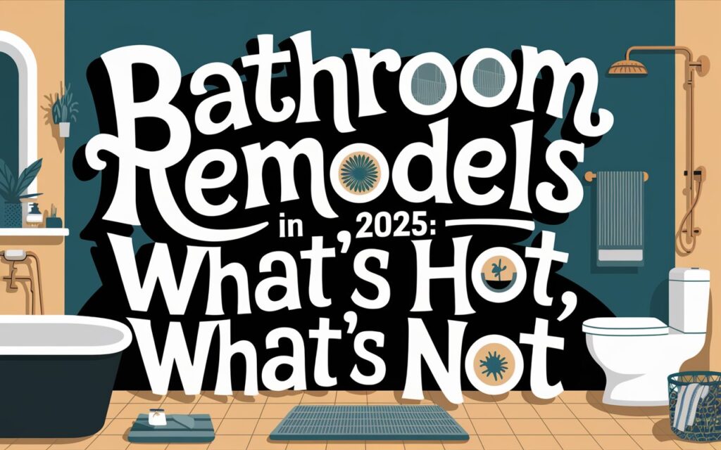 A digital illustration of a bathroom with a modern design. The bathroom has a tub, a shower, a toilet, and a sink. There are also various objects in the room, including a plant, a candle, a towel rack, and a basket. The text "Bathroom Remodels in 2025: What’s Hot, What’s Not" is written in whimsical, handwritten typography with varying sizes and smooth curves. The text is placed in a dynamic layout and is arranged around the room.